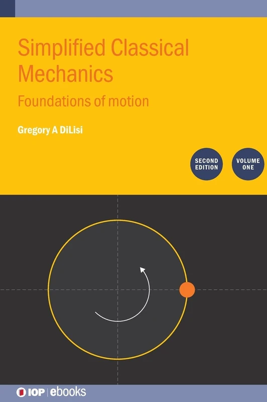 Simplified Classical Mechanics, Volume 1 (Second Edition): Foundations of motion (IOP ebooks)