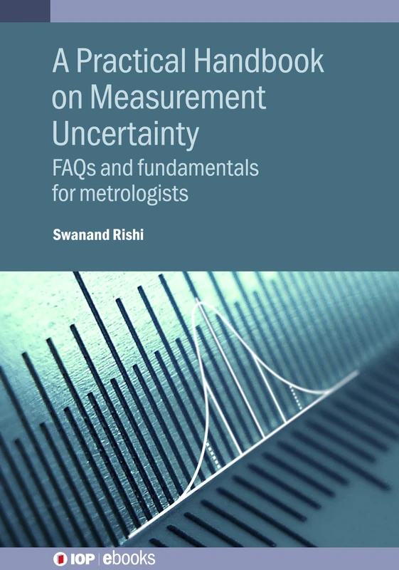 A Practical Handbook on Measurement Uncertainty: FAQs and fundamentals for metrologists (IOP ebooks)