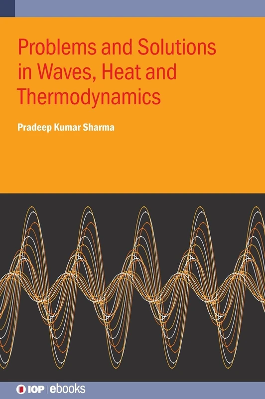 Problems and Solutions in Waves, Heat and Thermodynamics (IOP ebooks)