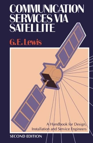Communication Services via Satellite: A Handbook for Design, Installation and Service Engineers