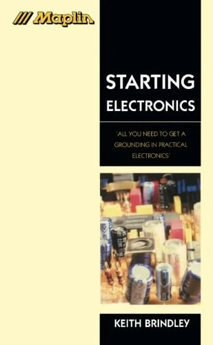 Starting Electronics: All You Need to Get a Grounding in Practical Electronics' (Maplin S.)