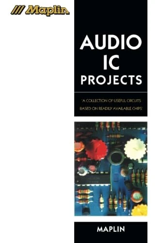 Audio IC Projects: A Collection of Useful Circuits Based on Readily Available Chips (Maplin S.)