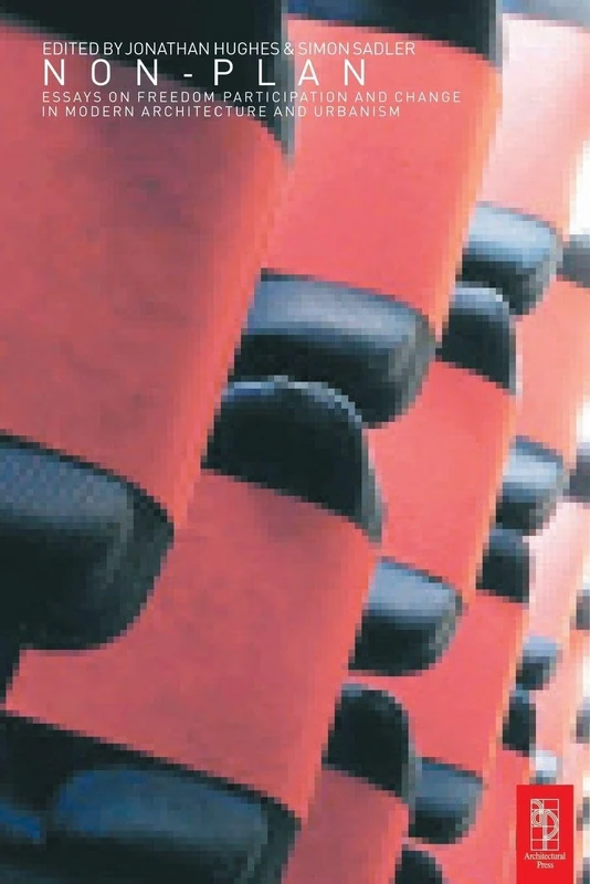 Non-Plan: Essays on Freedom, Participation and Change in Modern Architecture and Urbanism