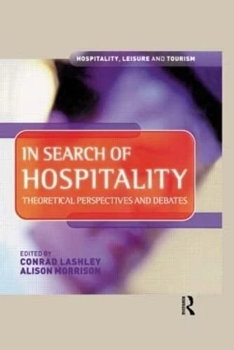 In Search of Hospitality: Theoretical Perspectives and Debates (The Hospitality, Leisure and Tourism Series)