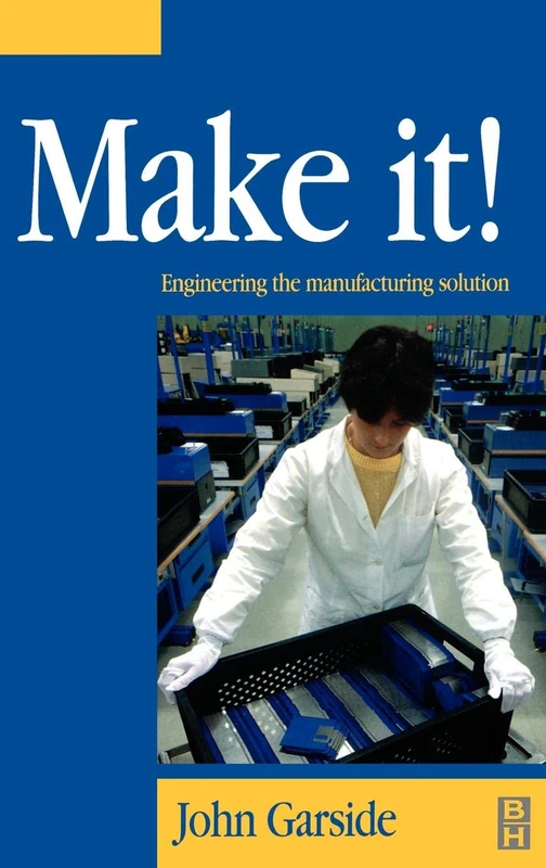 Make It! The Engineering Manufacturing Solution: Engineering the Manufacturing Solution