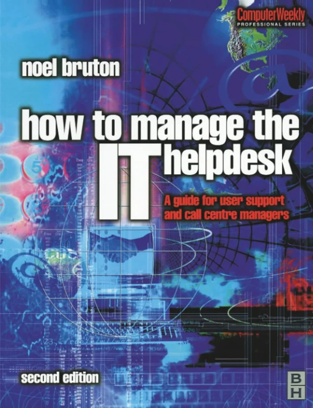 How to Manage the IT Help Desk: A guide for user support and call centre managers (Computer Weekly Professional)