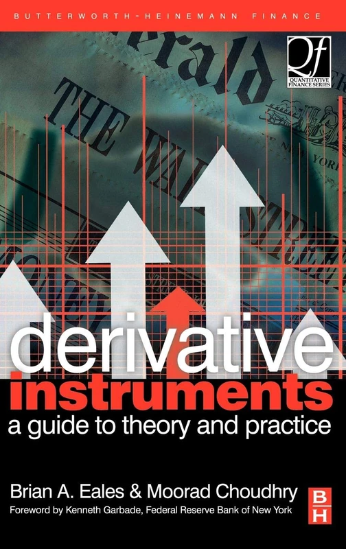 Derivative Instruments: A Guide to Theory and Practice (Quantitative Finance)