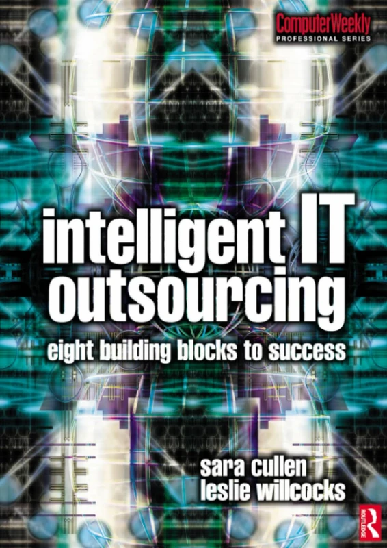 Intelligent IT Outsourcing: Eight Building Blocks to Success (Computer Weekly Professional Series)