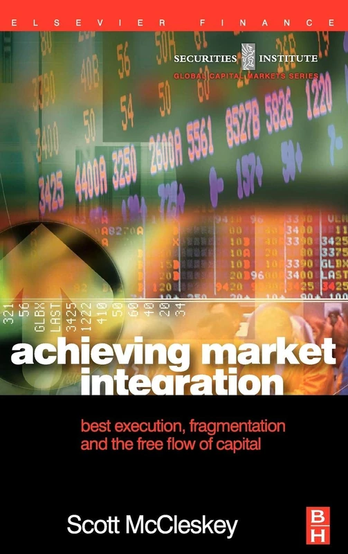 Achieving Market Integration: Best Execution, Fragmentation and the Free Flow of Capital (Securities Institute Global Capital Markets)