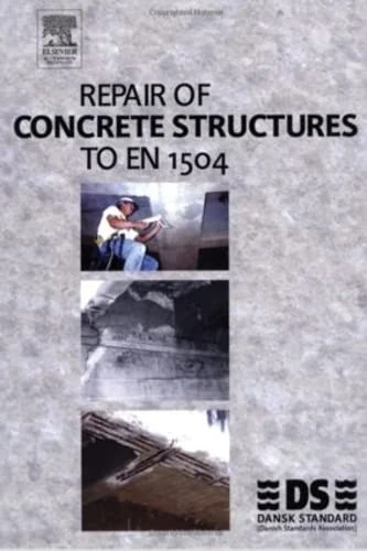 Repair of Concrete Structures to EN 1504: A Guide for Renovation of Concrete Structures - Repair Materials and Systems According to the EN 1504 Series