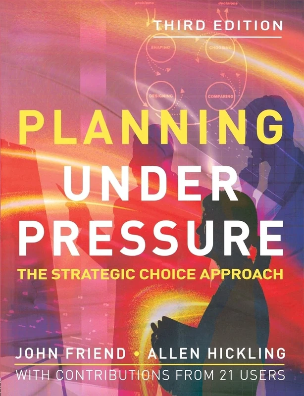 Planning Under Pressure: The Strategic Choice Approach