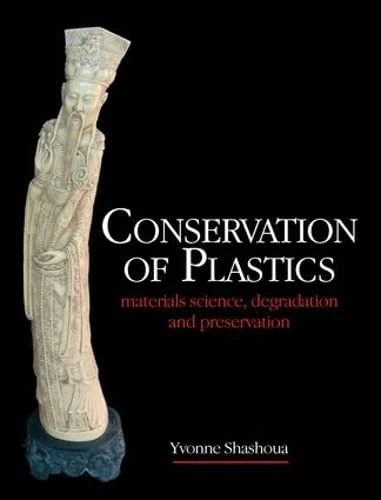 Conservation of Plastics: Materials science, degradation and preservation