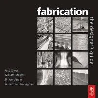Fabrication: Fabrication – The Designers Guide the illustrated works of twelve specialist UK fabricators