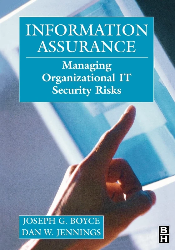 Information Assurance: Managing Organizational IT Security Risks