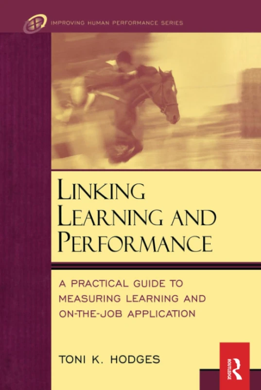 Linking Learning and Performance: A Practical Guide to Measuring Learning and on the Job Application (Improving Human Performance (Paperback))