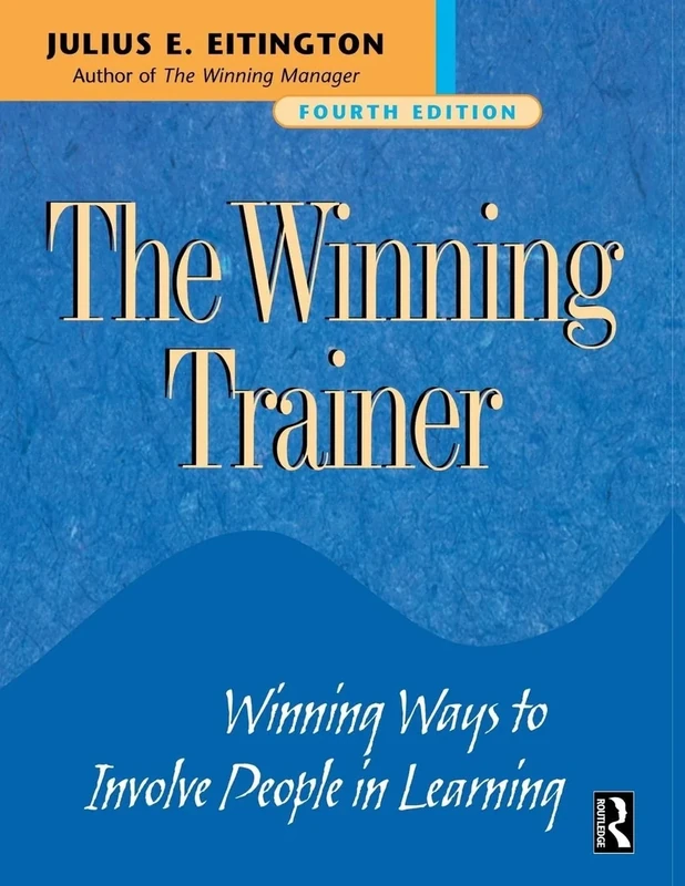 The Winning Trainer: Winning Ways to Involve People in Learning