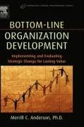 Bottom-Line Organization Development: Implementing and Evaluating Strategic Change for Lasting Value (Improving Human Performance)