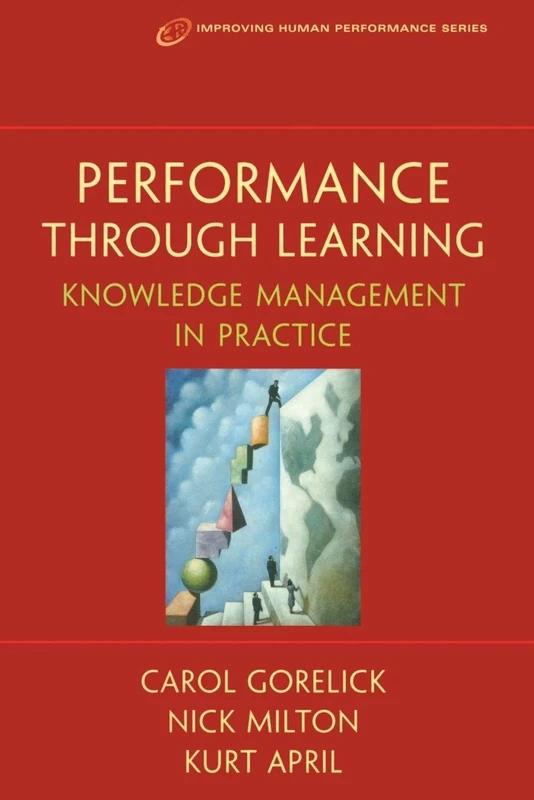 Performance Through Learning: Knowledge Management In Practice (Improving Human Performance (Hardcover))