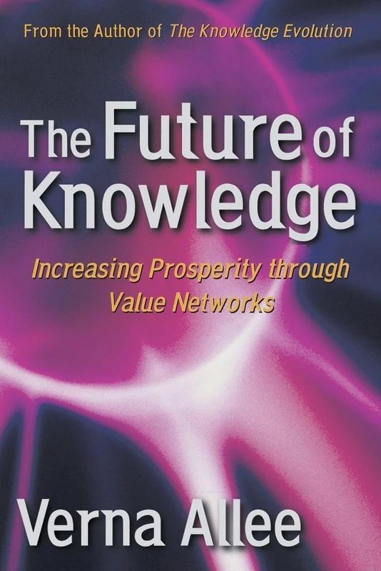 The Future of Knowledge: Increasing Prosperity Through Value Networks