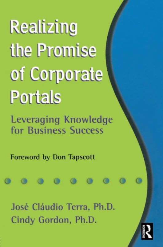 Realizing the Promise of Corporate Portals: Leveraging Knowledge for Business Success