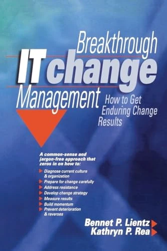 Breakthrough IT Change Management: How to Get Enduring Change Results