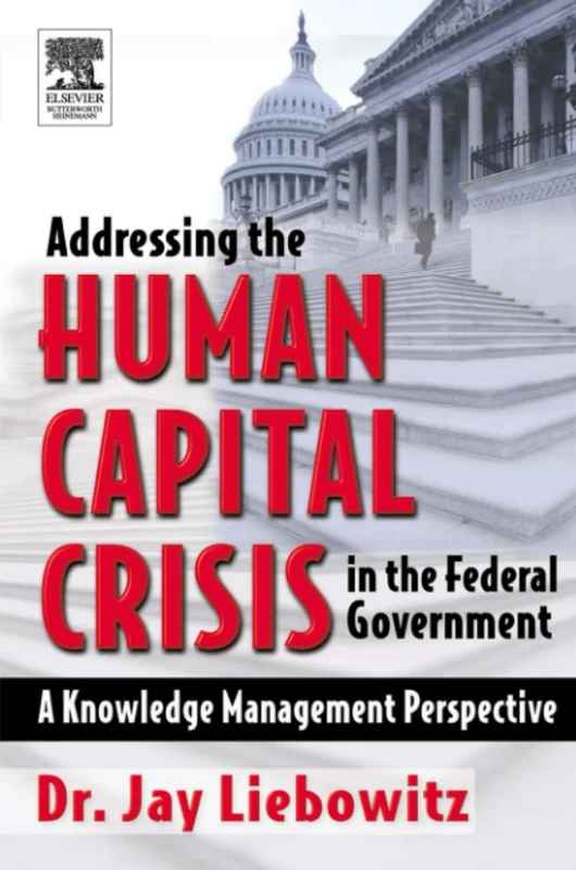 Addressing the Human Capital Crisis in the Federal Government: A Knowledge Management Perspective