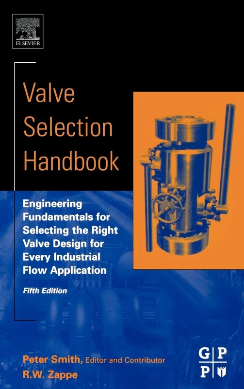 Valve Selection Handbook: Engineering Fundamentals for Selecting the Right Valve Design for Every Industrial Flow Application