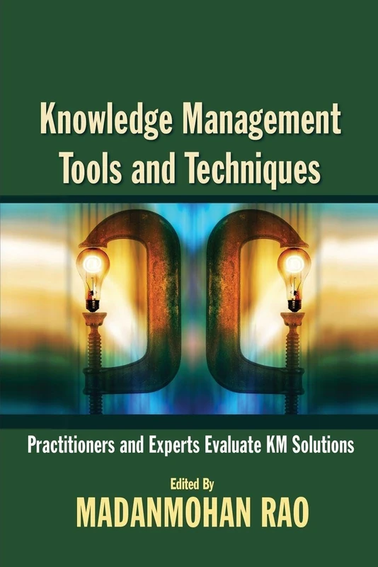 Knowledge Management Tools and Techniques: Practitioners and Experts Evaluate KM Solutions