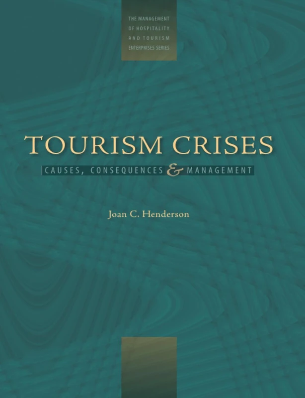 Managing Tourism Crises: Causes, Consequences and Management (Management of Hospitality and Tourism Enterprises)