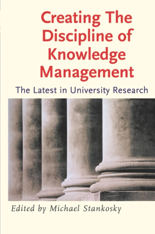 Creating the Discipline of Knowledge Management: The Latest in University Research