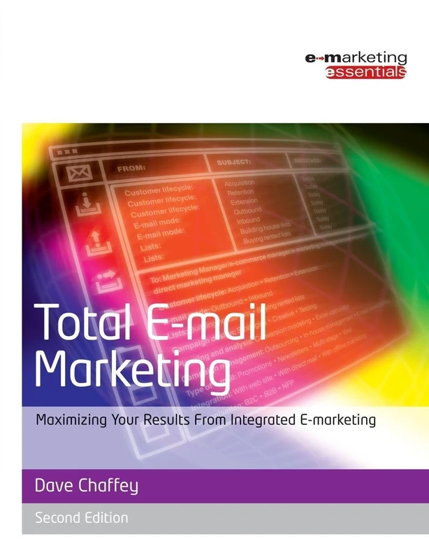 Total E-mail Marketing: Maximizing Your Results from Integrated E-marketing (Emarketing Essentials)