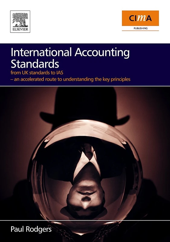 International Accounting Standards: From UK Standards to IAS, An Accelerated Route to Understanding the Key Principles of International Accounting Rules - Image 1