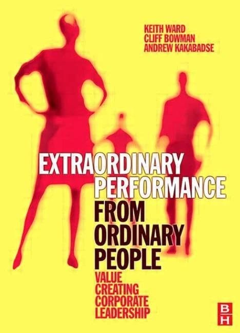 Extraordinary Performance from Ordinary People: Value Creating Corporate Leadership