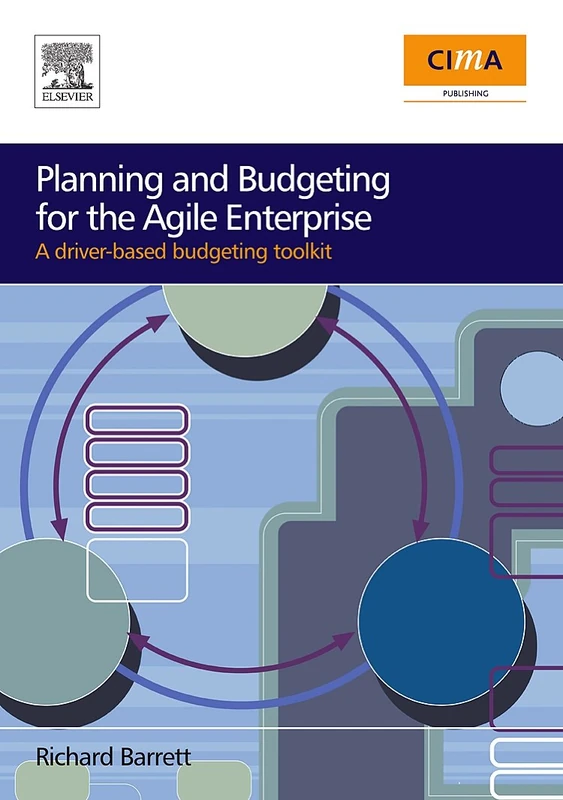 Planning and Budgeting for the Agile Enterprise: A Driver-Based Budgeting Toolkit