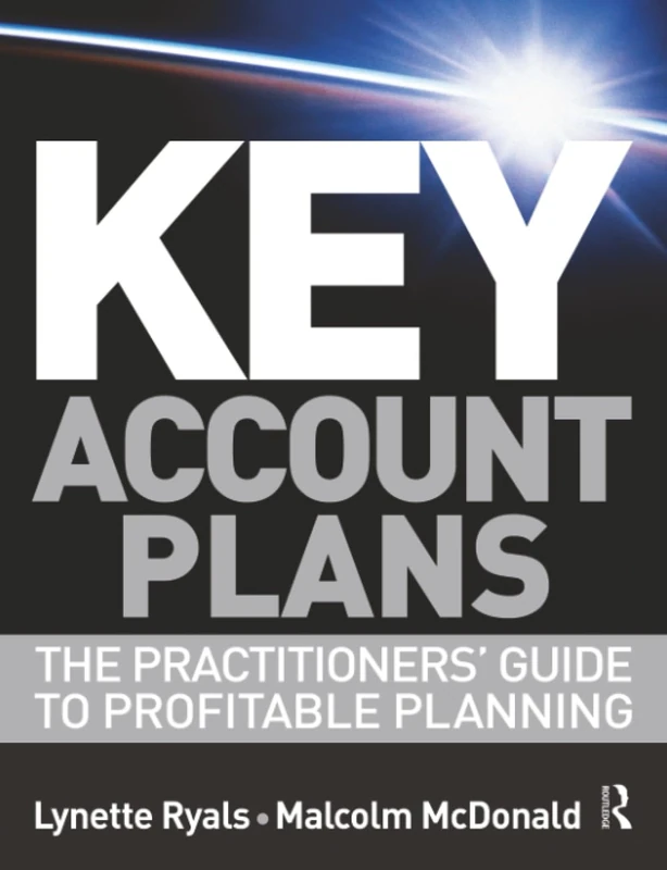 Key Account Plans: The Practitioners' Guide to Profitable Planning