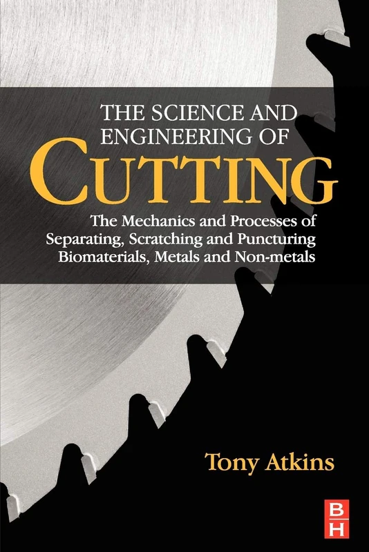 The Science and Engineering of Cutting: The Mechanics and Processes of Separating, Scratching and Puncturing Biomaterials, Metals and Non-metals