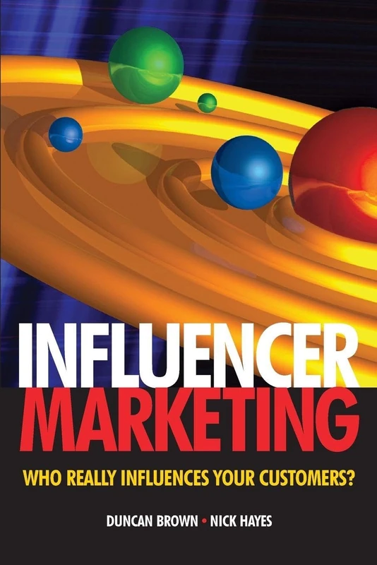Influencer Marketing: Who Really Influences Your Customers?