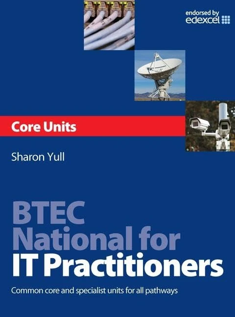 BTEC National for IT Practitioners: Core units: Common Core and Specialist Units for all Pathways