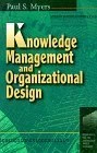 Knowledge Management and Organizational Design (Resources for the Knowledge-Based Economy)
