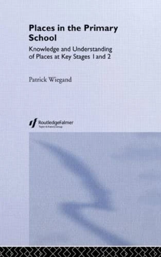Places In The Primary School: Knowledge and Understanding of Places at Key Stages 1 and 2