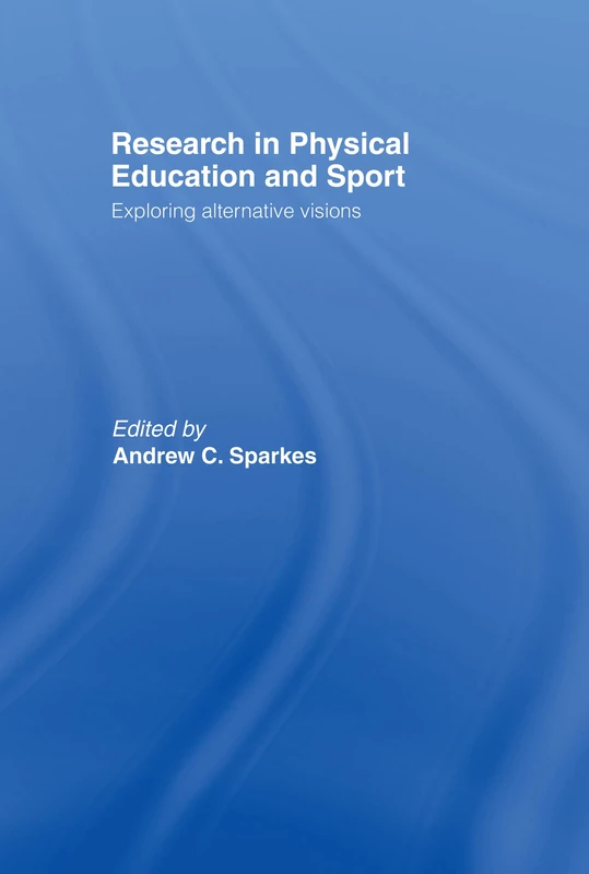Routledge Research In Physical Educ. & Sp: Alternative Visions