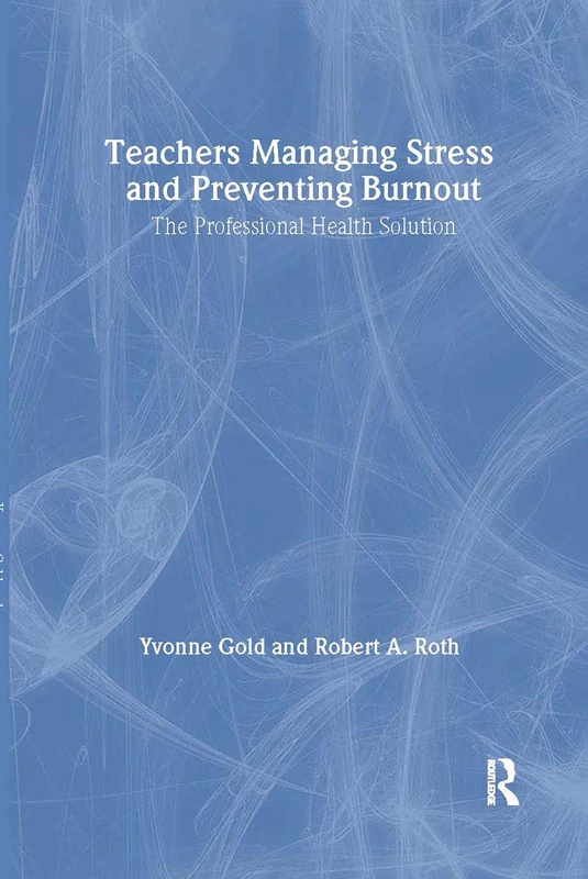 Teachers Managing Stress & Preventing Burnout: The Professional Health Solution