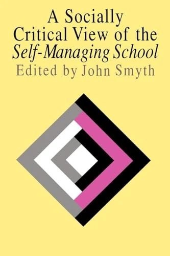 A Socially Critical View Of The Self-Managing School