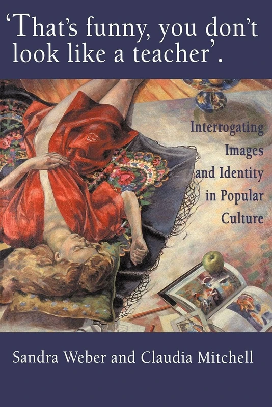 That's Funny You Don't Look Like A Teacher!: Interrogating Images, Identity, And Popular Culture (World of Childhood & Adolescence S)
