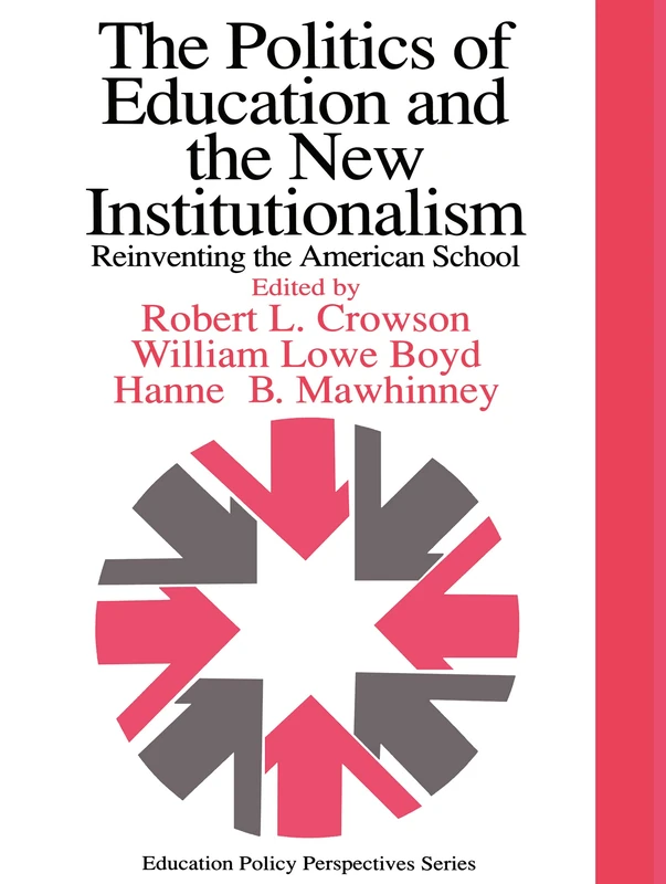 The Politics Of Education And The New Institutionalism: Reinventing The American School (Education Policy Perspectives)