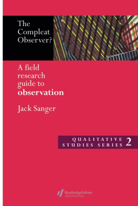The Compleat Observer?: A Field Research Guide to Observation (Qualitative Studies Series, 2)