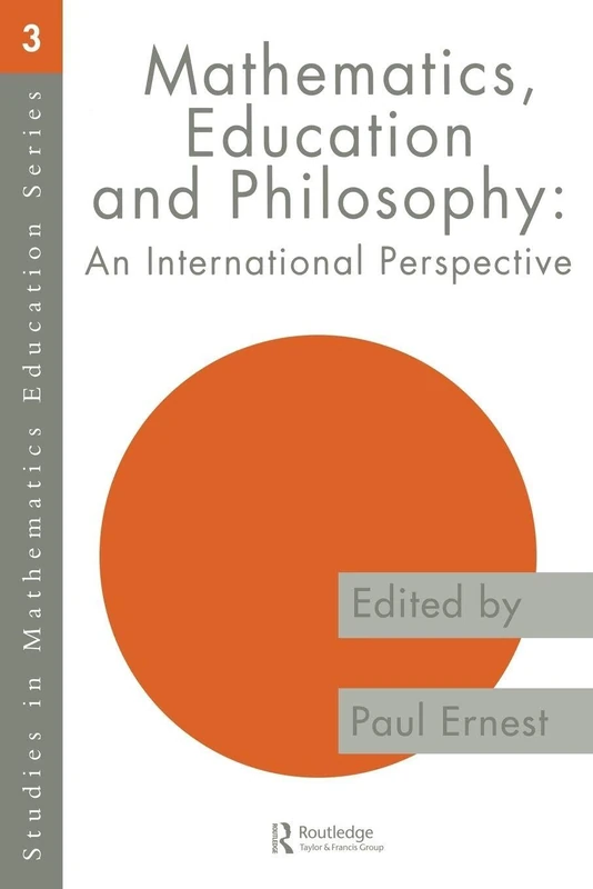 Mathematics Education and Philosophy: An International Perspective: 3 (Studies in Mathematics Education)
