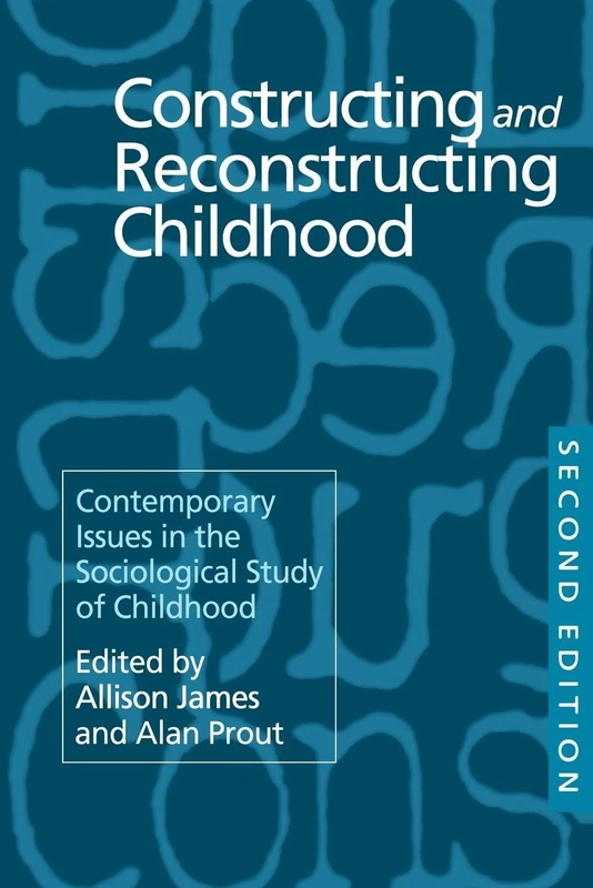 Constructing and Reconstructing Childhood: Contemporary Issues in the Sociological Study of Childhood
