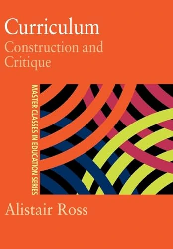 Curriculum: Construction and Critique (Master Classes in Education Series)
