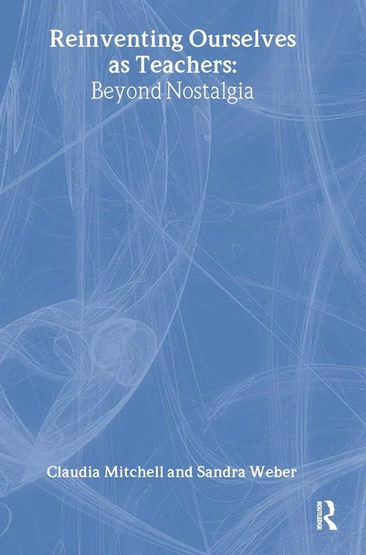Reinventing Ourselves as Teachers: Beyond Nostalgia